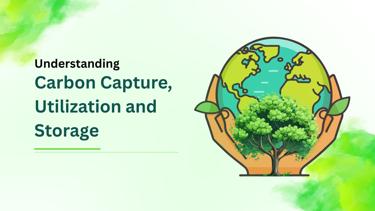 Understanding Carbon Capture, Utilization, and Storage